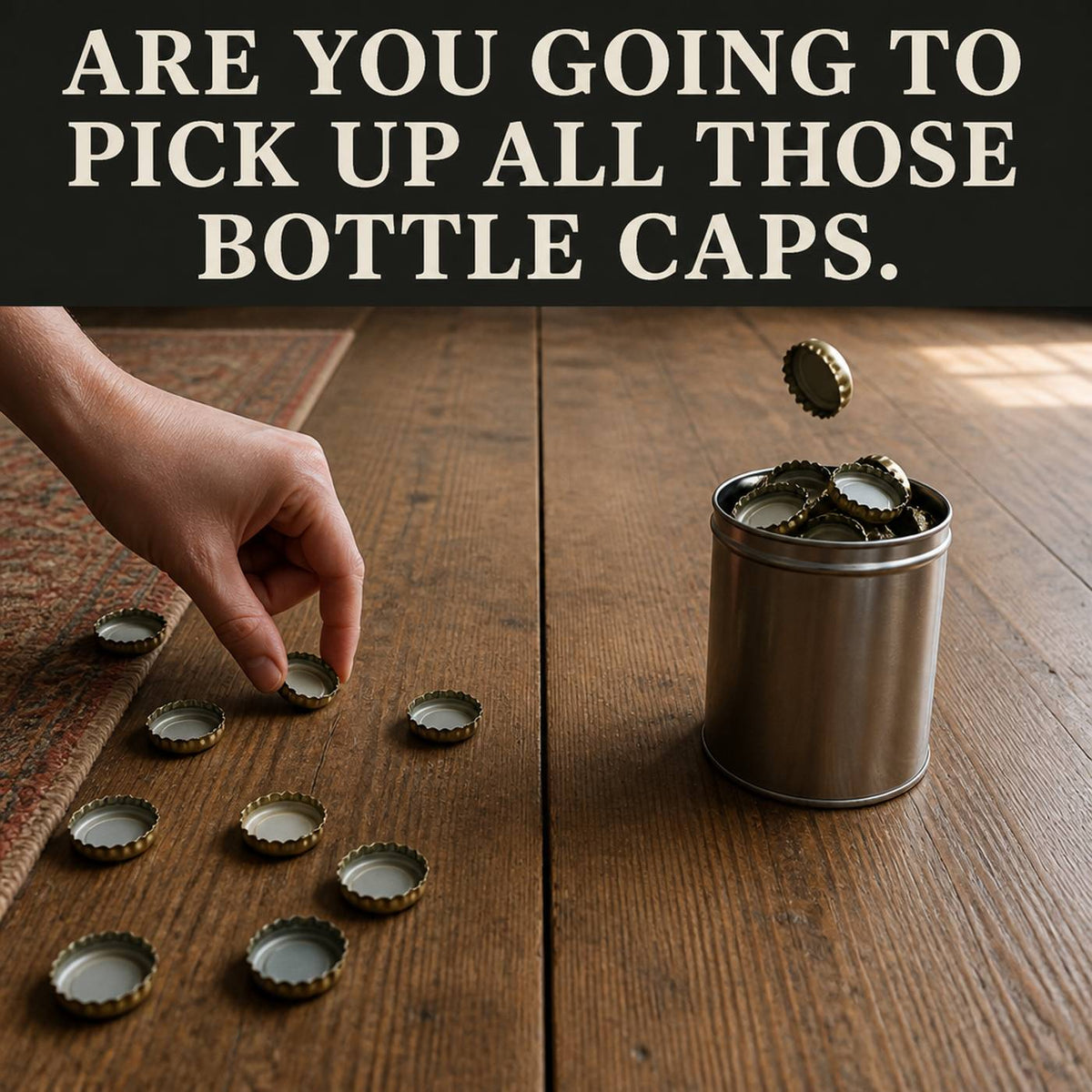 Caps scattered on the floor versus caps collected in a tin